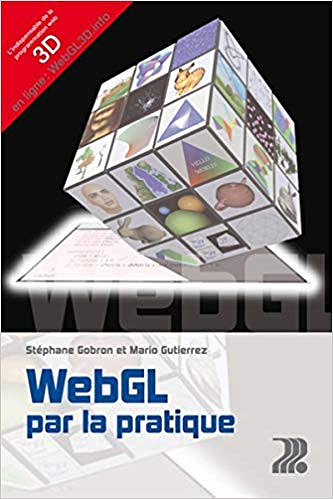 WebGL par la pratique - Stéphane Gobron et Mario Gutierrez
