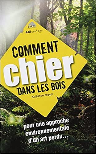 Comment chier dans les bois Pour une approche environnementale d’un art perdu - Kathleen Meyer
