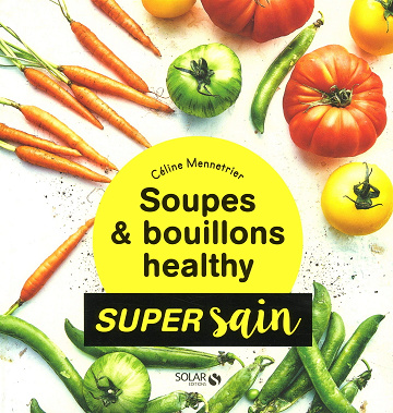 Celine Mennetrier - Soupes & bouillons healthy - super sain