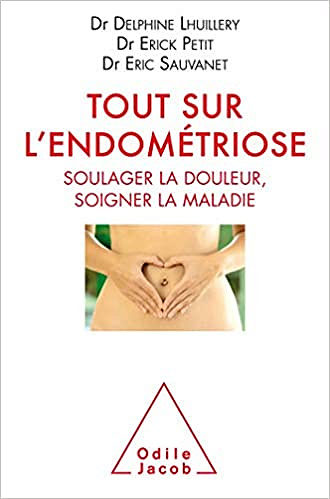 Tout sur l’endométriose - Dr Delphine Lhuillery, Dr Erick Petit & Dr Eric Sauvanet (2019)
