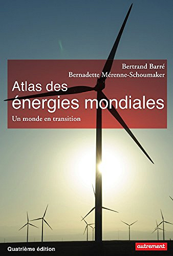 Atlas des énergies mondiales - Bertrand Barré & Bernadette Mérenne-Schoumaker