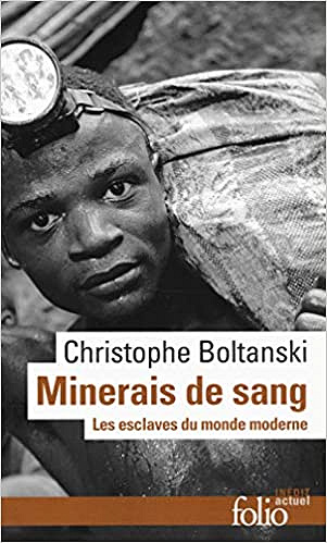 Minerais de sang: Les esclaves du monde moderne - Christophe Boltanski