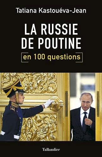 La Russie de Poutine en 100 questions - Tatiana Kastouéva-Jean