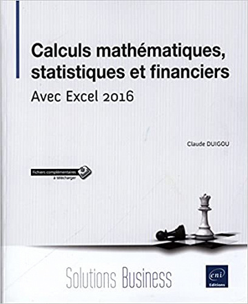 calculs mathematiques, statistiques et financiers avec excel 2016 - Claude Duigou