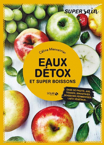 Eaux détox et super boissons - Céline Mennetrier