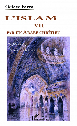 L’Islam vu par un Arabe chrétien - Octave Farra