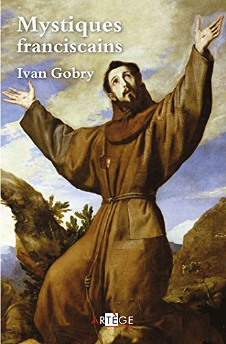 Mystiques franciscains - Ivan Gobry