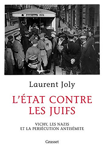 L’État contre les juifs. Vichy, les nazis et la persécution antisémite - Laurent Joly