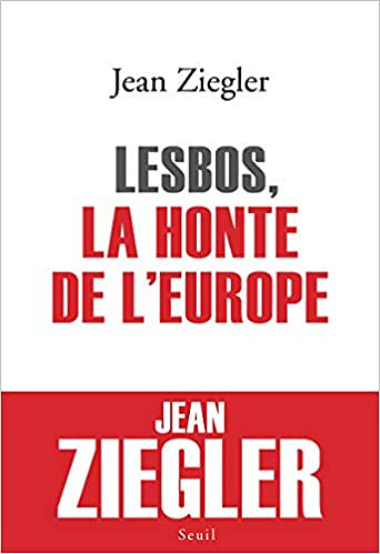 Lesbos, la honte de l’Europe - Jean Ziegler (2020)