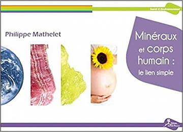 Minéraux et corps humain  le lien simple - Philippe Mathelet