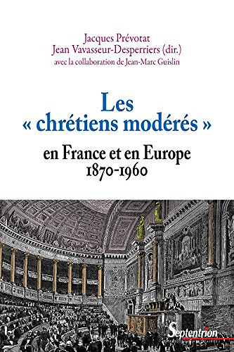 Les « chrétiens modérés » en France et en Europe (1870-1960) - Collectif
