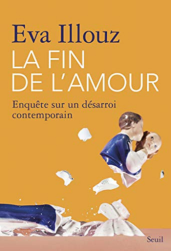 La Fin de l’amour. Enquête sur un désarroi contemporain - Eva Illouz (2020)