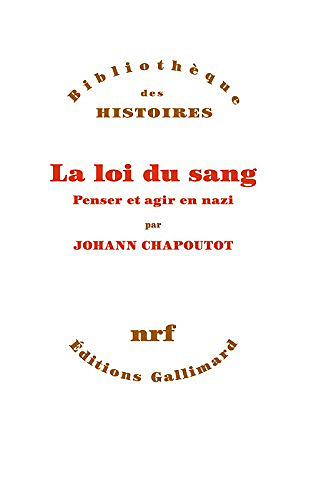 La loi du sang. Penser et agir en nazi - Johann Chapoutot