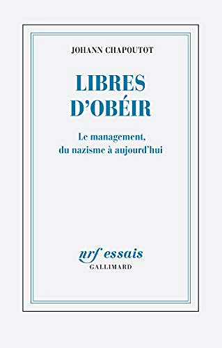 Libres d’obéir. Le management, du nazisme à aujourd’hui - Johann Chapoutot