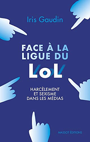 Face à la ligue du LOL, harcèlement et sexisme dans les médias - Iris Gaudin (2020)