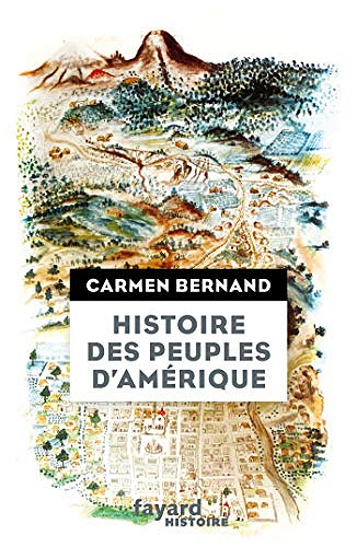 Histoire des peuples d’Amérique : Itinéraires historiques et symboliques des peuples originels des Amériques - Carmen Bernand (2019)