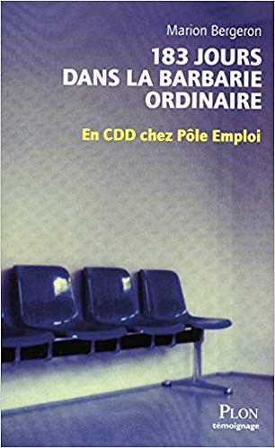 183 jours dans la barbarie ordinaire, En CDD chez Pôle emploi - Marion Bergeron