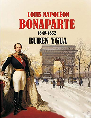 LOUIS NAPOLÉON BONAPARTE: 1849-1852 - Ruben Ygua (2020)