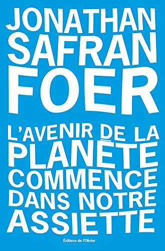 L’avenir de la planète commence dans notre assiette - Jonathan Safran Foer