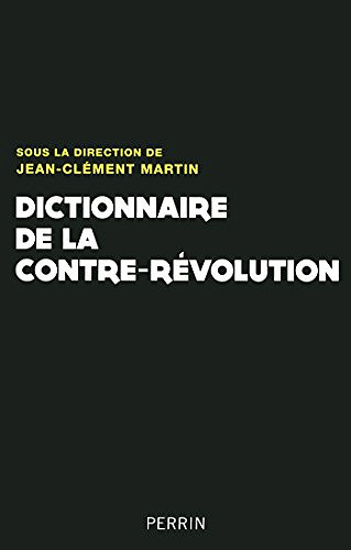 Dictionnaire de la contre-révolution (XVIIIe-XXe siècle) - Jean-Clément Martin