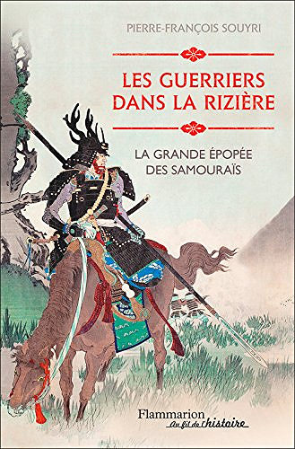Les guerriers dans la rizière . La grande épopée des Samouraïs- Pierre-François Souyr
