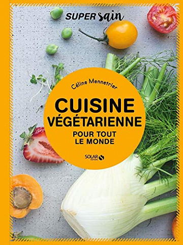 Cuisine vegetarienne - super sain - Celine Mennetrier