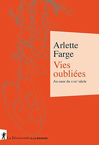 Vies oubliées, au coeur du XVIIIe siècle - Arlette Farge (2019)