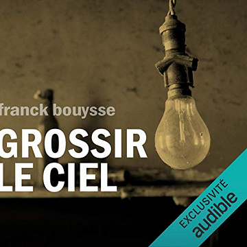 Franck Bouysse - Grossir le ciel
