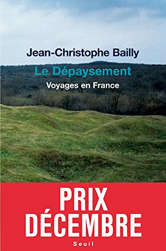 Le Dépaysement - Voyages en France - Jean-Christophe Bailly