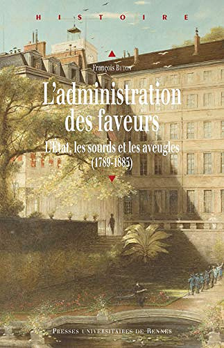 L’administration des faveurs : L’Etat, les sourds et les aveugles (1789-1885) - François Buton (2020)