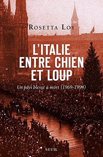 L’Italie entre chien et loup: Un pays blessé à mort (1969-1994) - Rosetta Loy