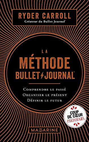 La méthode Bullet Journal : Comprendre le passé, organiser le présent, définir l’avenir - Ryder Carroll