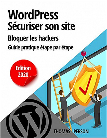 WordPress - Sécuriser votre site et bloquer les hackers Guide pratique étape par étape - Thomas Person (2020)