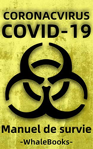 Manuel de survie du coronavirus de Wuhan - Comment se préparer aux pandémies et aux quarantaines (nCoV-2019, Covid-19 Edition) - Whale   Books  (2020)