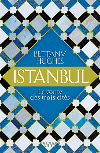 Istanbul : Le conte des trois citées - Bettany Hughes (2019)
