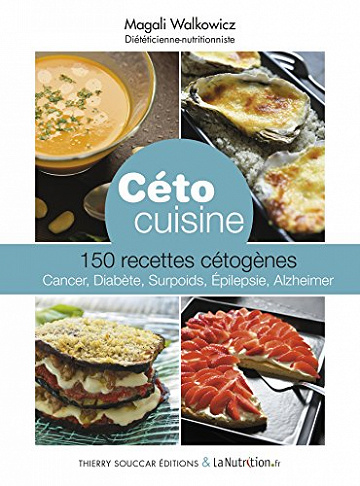 Céto cuisine: 150 recettes cétogènes - cancer, diabète, surpoids, epilepsie, Alzheimer - Magali Walkowicz