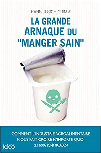 La grande arnaque du « manger sain » - Hans-Ulrich Grimm (2019)