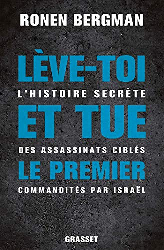Lève-toi et tue le premier : L’histoire secrète des assassinats ciblés commandités par Israël - Ronen Bergman (2020)
