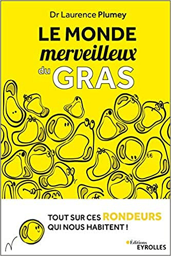 Le monde merveilleux du gras : Tout sur ces rondeurs qui nous habitent - Laurence Plumey (2020)