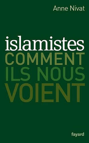 Islamistes, comment ils nous voient - Anne Nivat