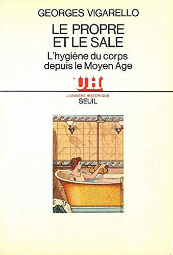 Le Propre et le Sale - L’hygiène du corps depuis le Moyen Age - Georges Vigarello