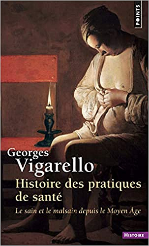 Georges Vigarello - Histoire des pratiques de santé