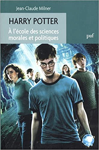 Harry Potter. A l’école des sciences morales et politiques - Jean-Claude Milner