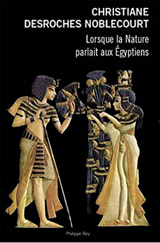 Lorsque la Nature parlait aux Égyptiens - Christiane DESROCHES NOBLECOURT