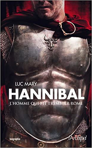 Hannibal, l’homme qui fit trembler Rome - Luc Mary