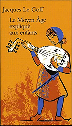 Le Moyen Age expliqué aux enfants - Jacques Le goff
