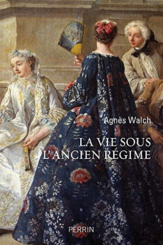 La vie sous l’Ancien Régime - Agnés WALCH (2020)