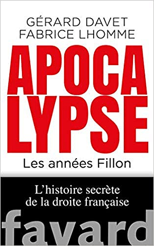 Apocalypse. Les années Fillon - Gérard Davet et Fabrice Lhomme (2020)