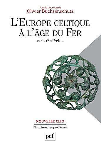 L’Europe celtique à l’âge du Fer (VIIIe - Ier siècle) - Olivier Buchsenschutz