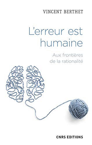 L’erreur est humaine - Aux frontieres de la rationalite - Vincent Berthet